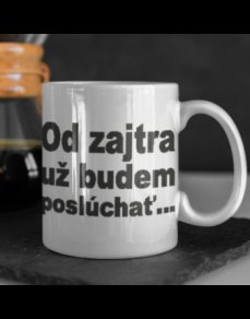 Keramický hrnček "Od zajtra už budem poslúchať"